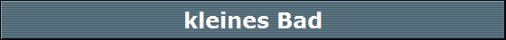 kleines Bad